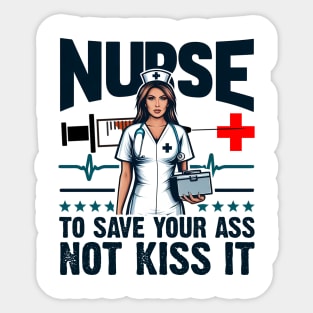 Nurse I'm here to save your ass not kiss it Sticker